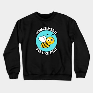 Sometimes It Bee Like That | Bee Pun Crewneck Sweatshirt